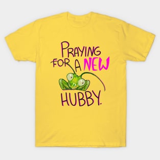 Praying for a new hubby lol shirt T-Shirt